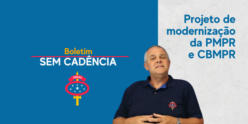 BOLETIM Sem Cadência: Projeto de Modernização da PMPR e CBMPR