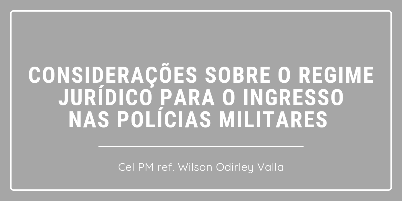 Artigo: Considerações sobre o regime jurídico para o ingresso nas PMs