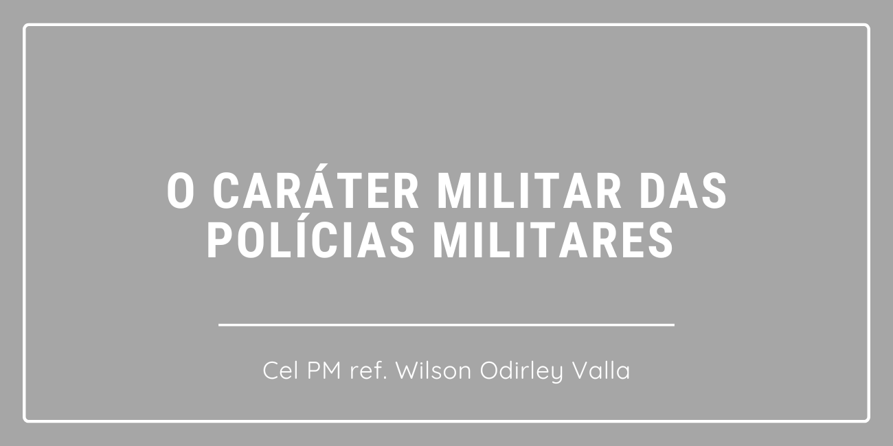 ARTIGO: O caráter militar das Polícias Militares